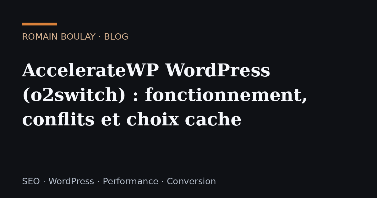 AccelerateWP WordPress (o2switch) : fonctionnement, conflits et choix cache